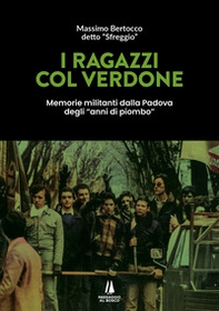 I ragazzi col verdone. Memorie militanti dalla Padova degli «anni di piombo» - Librerie.coop