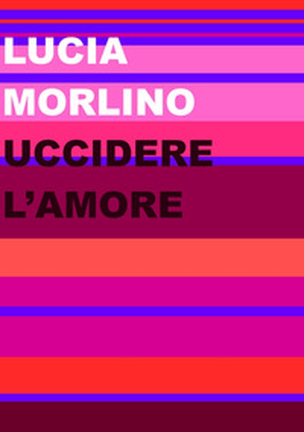 Uccidere l'amore - Librerie.coop Uccidere l'amore - Librerie.coop