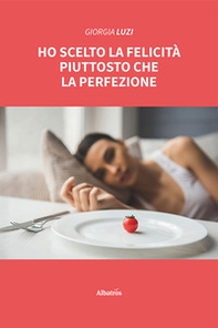 Ho scelto la felicità piuttosto che la perfezione - Librerie.coop