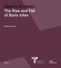 Stalin's architect. The rise and fall of Boris Iofan - Librerie.coop