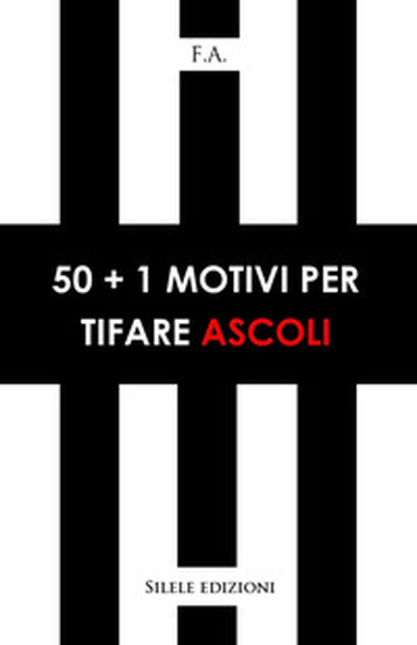 50+1 motivi per tifare Ascoli - Librerie.coop 50+1 motivi per tifare Ascoli - Librerie.coop