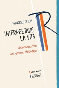 Interpretare la vita. Un'ermeneutica del giovane Heidegger - Librerie.coop