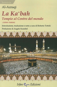 La Ka'bah, tempio al centro del mondo - Librerie.coop