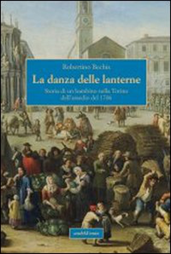 La danza delle lanterne. Storia di un bambino nella Torino dell'assedio del 1706 - Librerie.coop