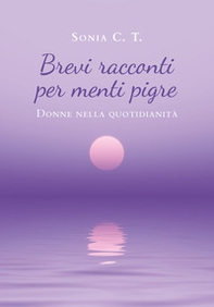 Brevi racconti per menti pigre. Donne nella quotidianità - Librerie.coop