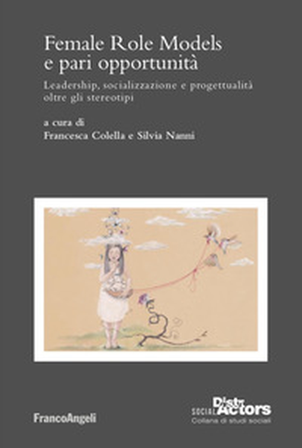 Female Role Models e pari opportunità. Leadership, socializzazione e progettualità oltre gli stereotipi - Librerie.coop Female Role Models e pari opportunità. Leadership, socializzazione e progettualità oltre gli stereotipi - Librerie.coop