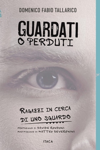 Guardati o perduti. Ragazzi in cerca di uno sguardo. Diario e riflessioni di un prof - Librerie.coop