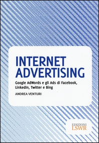 Internet advertising. Google AdWords e gli Ads di Facebook, LinkedIn, Twitter e Bing - Librerie.coop Internet advertising. Google AdWords e gli Ads di Facebook, LinkedIn, Twitter e Bing - Librerie.coop
