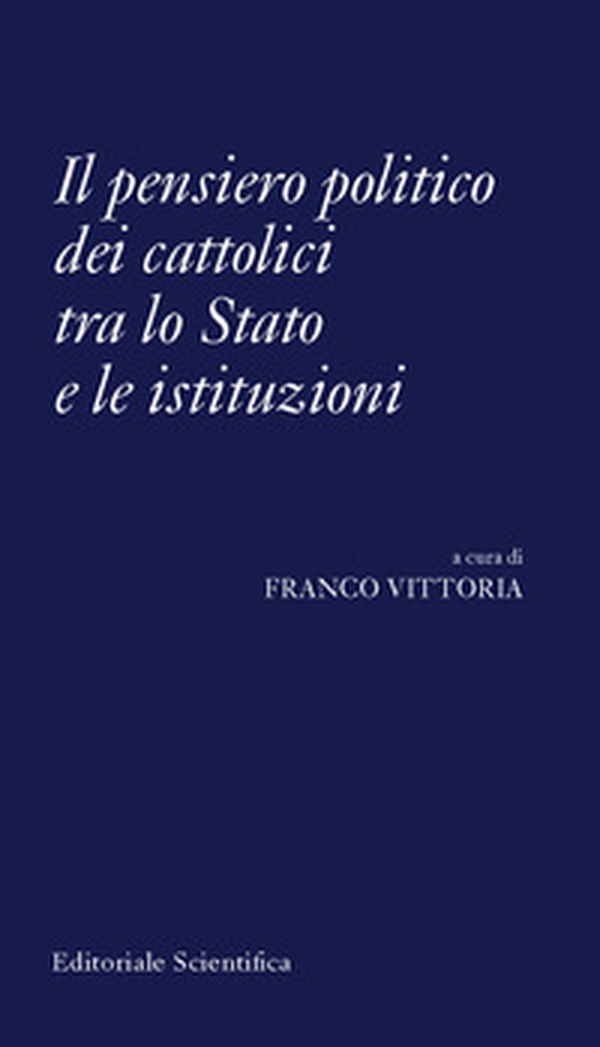 Il pensiero politico dei cattolici tra lo Stato e le istituzioni - Librerie.coop Il pensiero politico dei cattolici tra lo Stato e le istituzioni - Librerie.coop