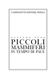 Piccoli mammiferi in tempo di pace 1998-2019 - Librerie.coop