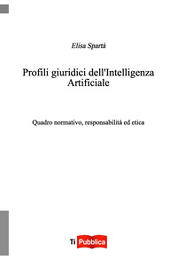Profili giuridici dell'Intelligenza Artificiale. Quadro normativo, responsabilità ed etica - Librerie.coop Profili giuridici dell'Intelligenza Artificiale. Quadro normativo, responsabilità ed etica - Librerie.coop