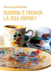 Mamma è pronta la mia pappa? - Librerie.coop