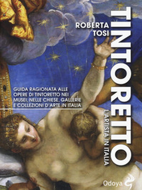 Tintoretto. L'artista in Italia. Guida ragionata alle opere di Tintoretto nei musei, nelle chiese, gallerie e collezioni d'arte in Italia - Librerie.coop Tintoretto. L'artista in Italia. Guida ragionata alle opere di Tintoretto nei musei, nelle chiese, gallerie e collezioni d'arte in Italia - Librerie.coop