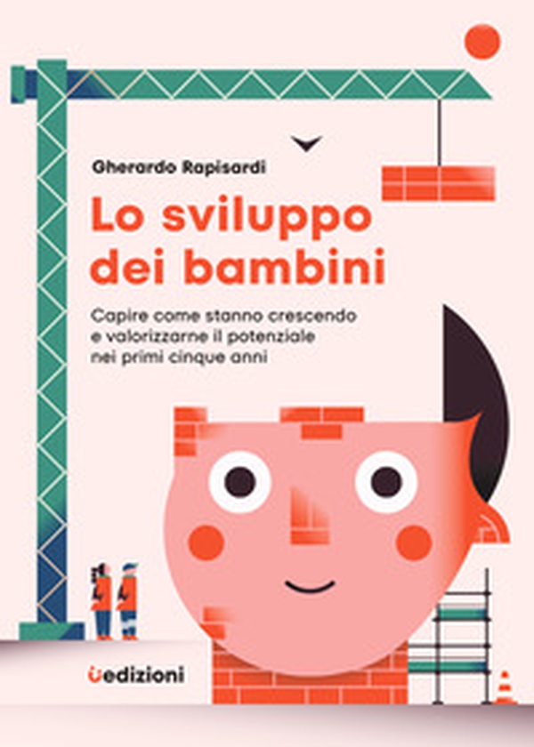 Lo sviluppo dei bambini. Capire come stanno crescendo e valorizzarne il potenziale nei primi cinque anni - Librerie.coop Lo sviluppo dei bambini. Capire come stanno crescendo e valorizzarne il potenziale nei primi cinque anni - Librerie.coop