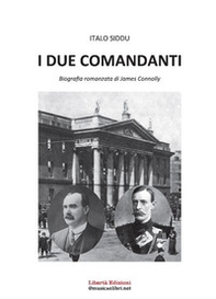 I due comandanti. Biografia romanzata di James Connolly - Librerie.coop