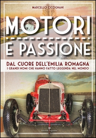 Motori e passione. Dal cuore dell'Emilia Romagna i grandi nomi che hanno fatto leggenda nel mondo - Librerie.coop Motori e passione. Dal cuore dell'Emilia Romagna i grandi nomi che hanno fatto leggenda nel mondo - Librerie.coop