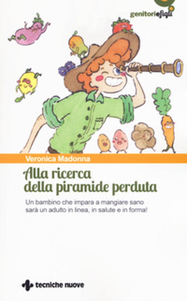 Alla ricerca della piramide perduta. Un bambino che impara a mangiare sano sarà un adulto in linea, in salute e in forma! - Librerie.coop Alla ricerca della piramide perduta. Un bambino che impara a mangiare sano sarà un adulto in linea, in salute e in forma! - Librerie.coop