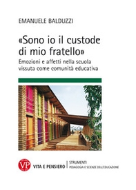 «Sono io il custode di mio fratello» Emozioni e affetti nella scuola vissuta come comunità educativa - Librerie.coop