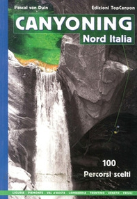 Canyoning nord Italia. 100 percorsi scelti - Librerie.coop