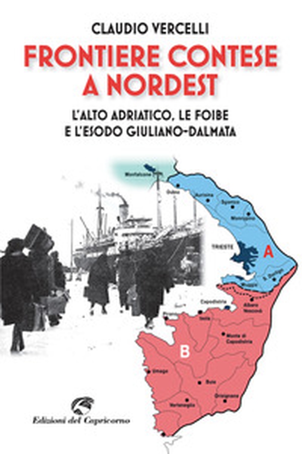 Frontiere contese a Nordest. L'Alto Adriatico. le foibe e l'esodo giuliano-dalmata - Librerie.coop Frontiere contese a Nordest. L'Alto Adriatico. le foibe e l'esodo giuliano-dalmata - Librerie.coop