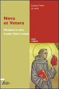 Nova et vetera. Miscellanea in onore di padre Tiziano Lorenzin - Librerie.coop