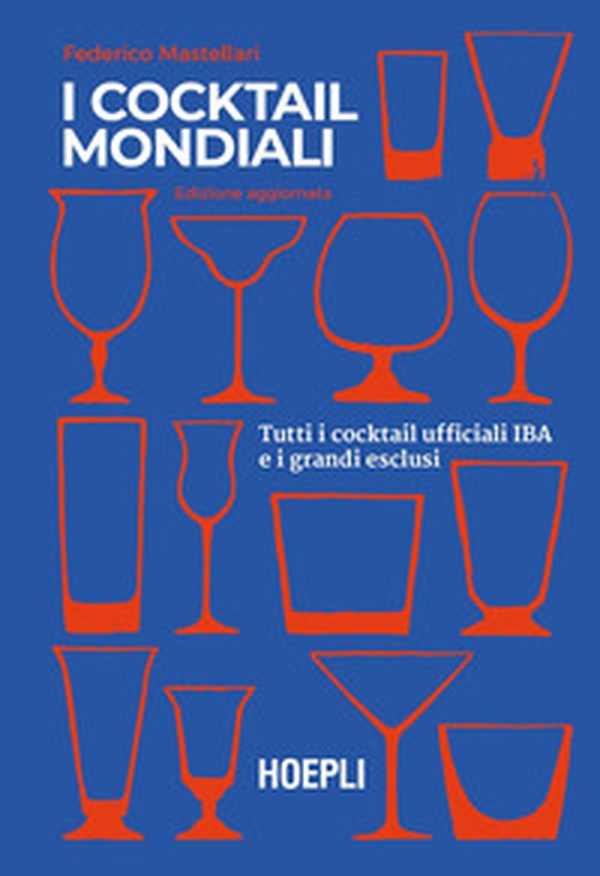 I cocktail mondiali. Tutti i cocktail ufficiali IBA e i grandi esclusi - Librerie.coop I cocktail mondiali. Tutti i cocktail ufficiali IBA e i grandi esclusi - Librerie.coop