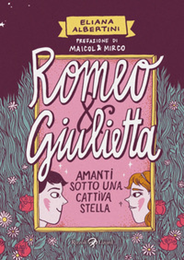 Romeo & Giulietta. Amanti sotto una cattiva stella - Librerie.coop