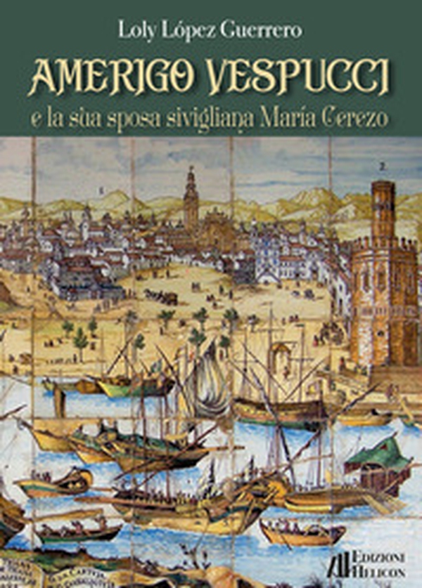 Amerigo Vespucci e la sua sposa sivigliana María Cerezo - Librerie.coop Amerigo Vespucci e la sua sposa sivigliana María Cerezo - Librerie.coop