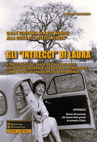 Gli «intrecci» di Laura. Il racconto del Made in Italy tra arte, inclusione, cinema e un'azienda atemporale come spazio di emancipazione femminile - Librerie.coop