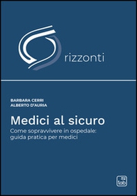 Medici al sicuro. Come sopravvivere in ospedale: guida pratica per medici - Librerie.coop