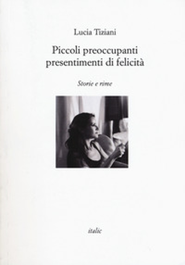 Piccoli preoccupanti presentimenti di felicità - Librerie.coop Piccoli preoccupanti presentimenti di felicità - Librerie.coop