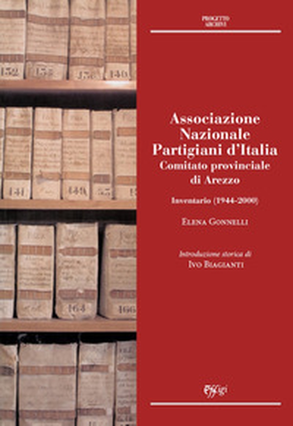 Associazione Nazionale Partigiani d'Italia. Comitato provinciale di Arezzo. Inventario (1944-2000) - Librerie.coop Associazione Nazionale Partigiani d'Italia. Comitato provinciale di Arezzo. Inventario (1944-2000) - Librerie.coop