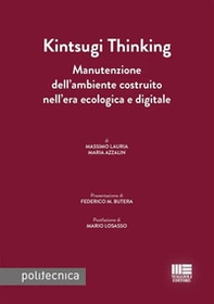 Kintsugi thinking. Manutenzione dell'ambiente costruito nell'era ecologica e digitale - Librerie.coop