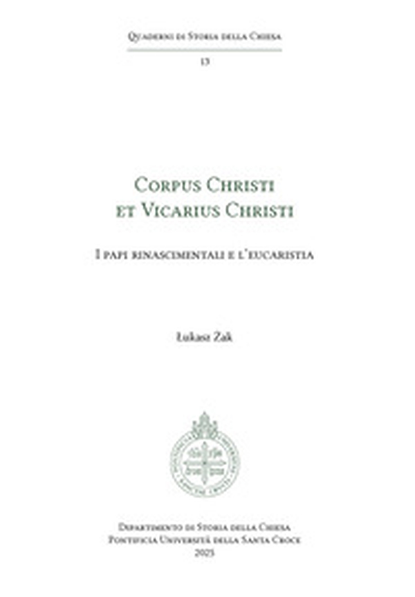 Corpus Christi et Vicarius Christi. I papi rinascimentali e l'eucaristia - Librerie.coop Corpus Christi et Vicarius Christi. I papi rinascimentali e l'eucaristia - Librerie.coop