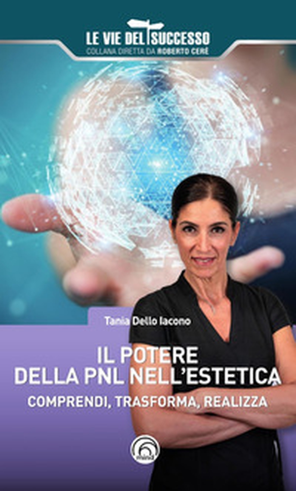 Il potere della PNL nell'estetica. Comprendi, trasforma, realizza - Librerie.coop