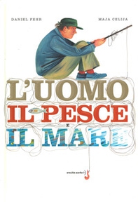 L'uomo, il pesce, il mare - Librerie.coop