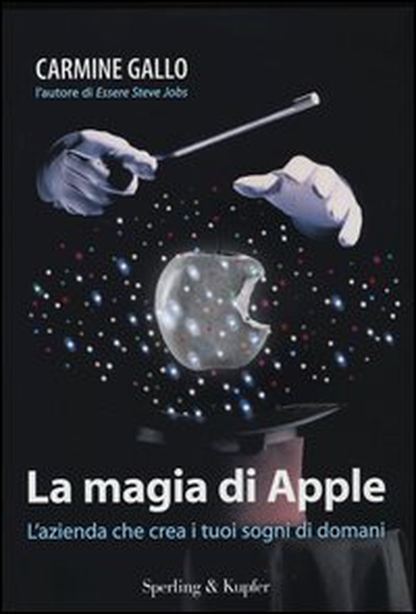 La magia di Apple. L'azienda che crea i tuoi sogni di domani - Librerie.coop La magia di Apple. L'azienda che crea i tuoi sogni di domani - Librerie.coop