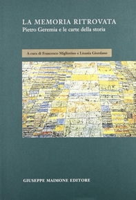 La memoria ritrovata. Pietro Geremia e le carte della storia - Librerie.coop