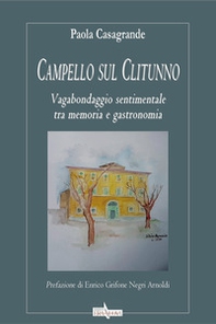 Campello sul Clitunno. Vagabondaggio sentimentale tra memoria e gastronomia - Librerie.coop