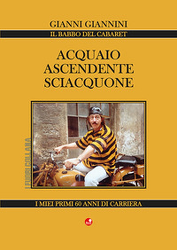Acquaio ascendente sciacquone. I miei primi 60 anni di carriera - Librerie.coop Acquaio ascendente sciacquone. I miei primi 60 anni di carriera - Librerie.coop