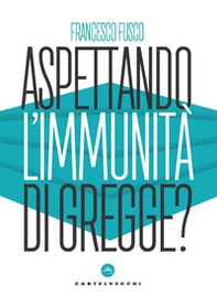 Aspettando l'immunità di gregge? Modelli scientifici a confronto nella lotta contro la pandemia - Librerie.coop Aspettando l'immunità di gregge? Modelli scientifici a confronto nella lotta contro la pandemia - Librerie.coop