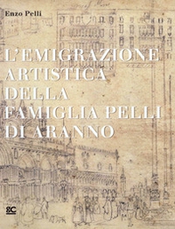 L'emigrazione artistica della famiglia Pelli di Aranno - Librerie.coop