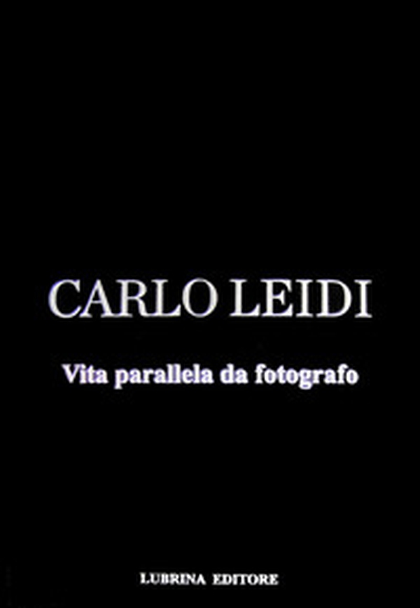 Carlo Leidi. Vita parallela da fotografo - Librerie.coop Carlo Leidi. Vita parallela da fotografo - Librerie.coop