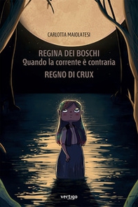 Regina dei boschi. Quando la corrente è contraria. Regno di Crux - Librerie.coop