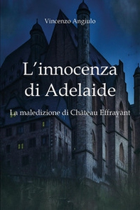 L'innocenza di Adelaide. La maledizione di Château Effrayant - Librerie.coop