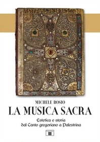 La musica sacra. Estetica e storia dal Canto gregoriano a Palestrina - Librerie.coop