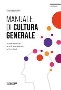 Manuale di cultura generale. Preparazione ai test di ammissione universitari - Librerie.coop