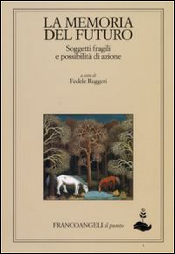 La memoria del futuro. Soggetti fragili e possibilità di azione - Librerie.coop La memoria del futuro. Soggetti fragili e possibilità di azione - Librerie.coop