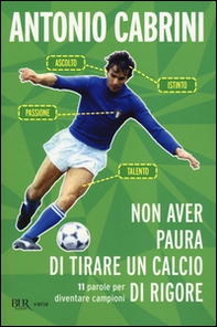 Non aver paura di tirare un calcio di rigore. 11 parole per diventare campione - Librerie.coop