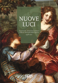 Nuove luci. Acquisizioni, donazioni e restauri galleria nazionale della Liguria 1958-2021 - Librerie.coop